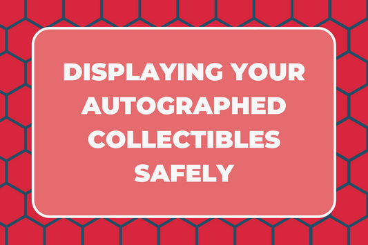 Displaying Your Autographed Collectibles Safely & Beautifully